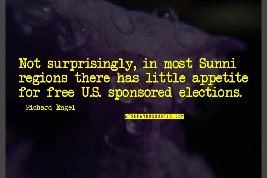 Appetite Quotes By Richard Engel: Not surprisingly, in most Sunni regions there has Appetite Quotes By Richard Engel: Not surprisingly, in most Sunni regions there has