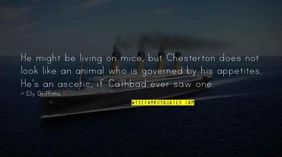 Appetites Quotes By Elly Griffiths: He might be living on mice, but Chesterton