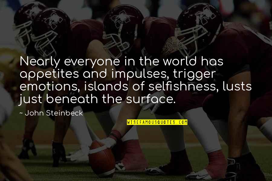 Appetites Quotes By John Steinbeck: Nearly everyone in the world has appetites and