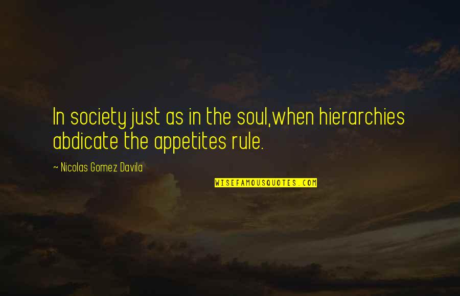 Appetites Quotes By Nicolas Gomez Davila: In society just as in the soul,when hierarchies