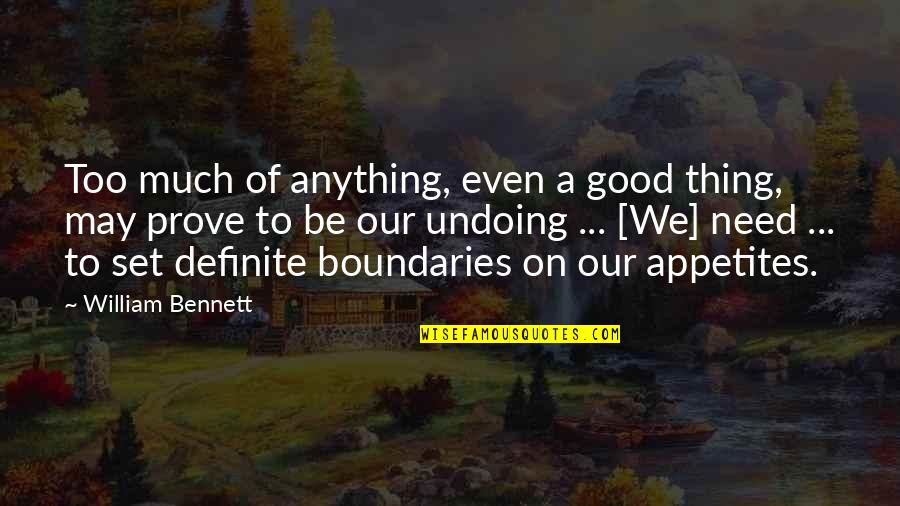 Appetites Quotes By William Bennett: Too much of anything, even a good thing,