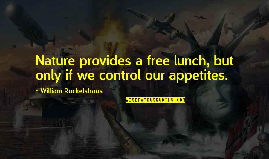 Appetites Quotes By William Ruckelshaus: Nature provides a free lunch, but only if