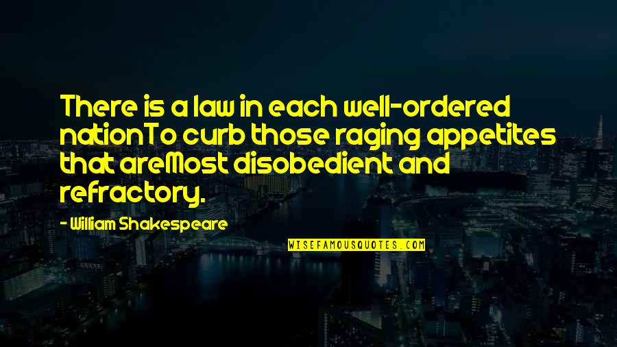 Appetites Quotes By William Shakespeare: There is a law in each well-ordered nationTo