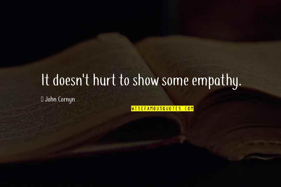 Appetities Quotes By John Cornyn: It doesn't hurt to show some empathy.