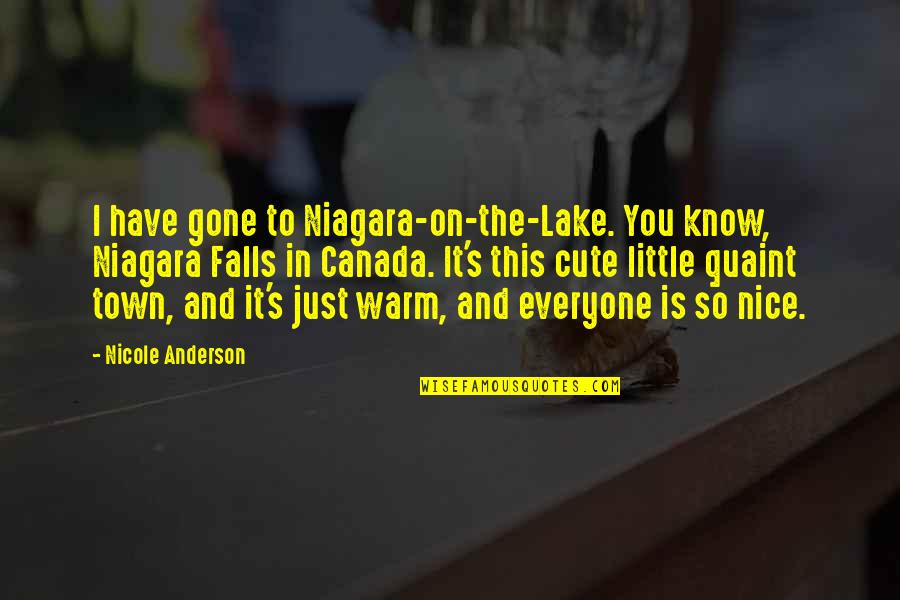 Appetities Quotes By Nicole Anderson: I have gone to Niagara-on-the-Lake. You know, Niagara