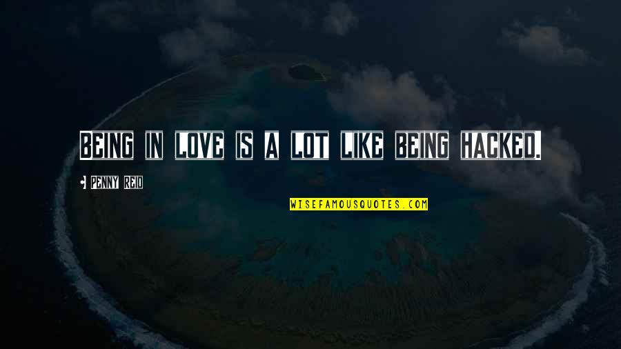 Appetito Sausage Quotes By Penny Reid: Being in love is a lot like being Appetito Sausage Quotes By Penny Reid: Being in love is a lot like being