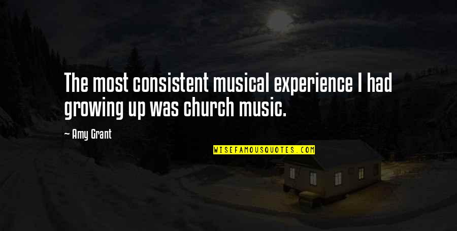 Appetito24 Quotes By Amy Grant: The most consistent musical experience I had growing