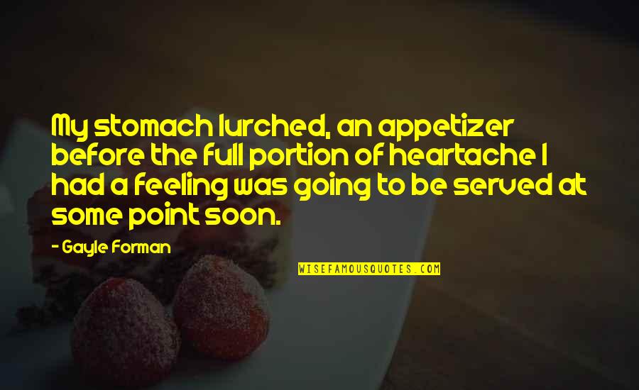 Appetizer Quotes By Gayle Forman: My stomach lurched, an appetizer before the full