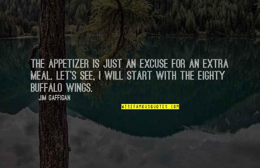 Appetizer Quotes By Jim Gaffigan: The appetizer is just an excuse for an