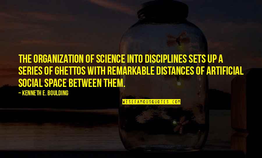 Appetizer Quotes By Kenneth E. Boulding: The organization of science into disciplines sets up