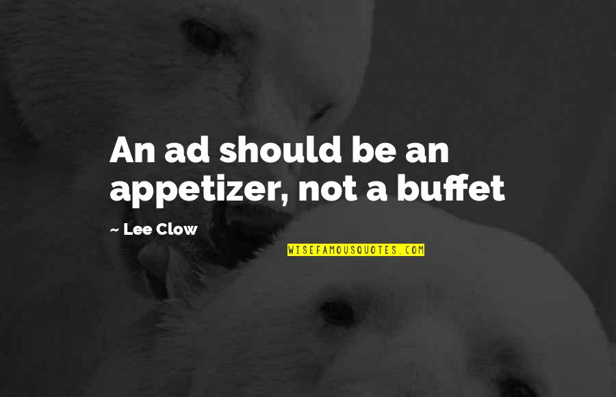 Appetizer Quotes By Lee Clow: An ad should be an appetizer, not a