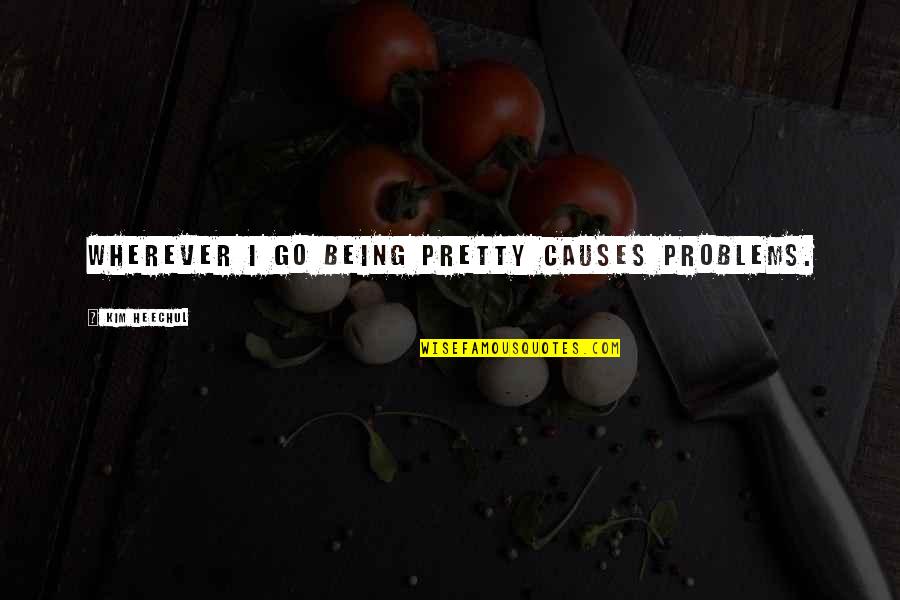 Appetizers Quotes By Kim Heechul: Wherever I go Being pretty causes problems.