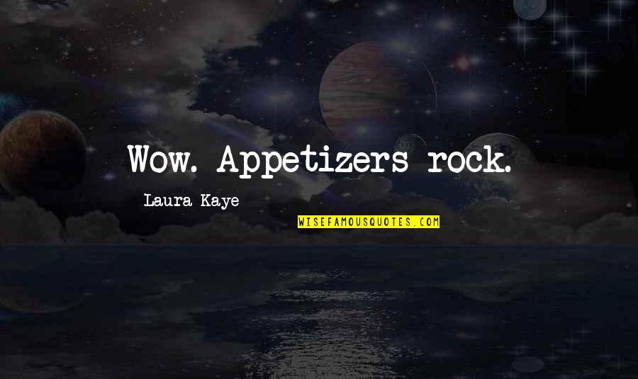 Appetizers Quotes By Laura Kaye: Wow. Appetizers rock.