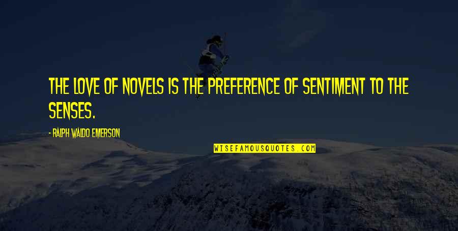 Appetizingly Quotes By Ralph Waldo Emerson: The love of novels is the preference of