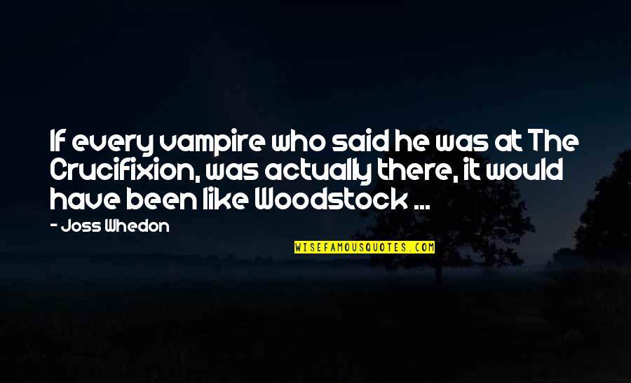 Apphia Quotes By Joss Whedon: If every vampire who said he was at