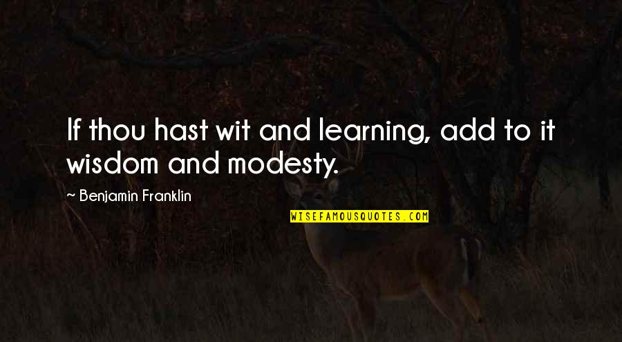 Appian Quotes By Benjamin Franklin: If thou hast wit and learning, add to