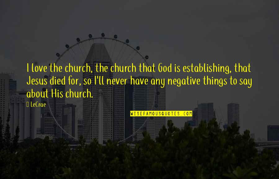 Appian Quotes By LeCrae: I love the church, the church that God