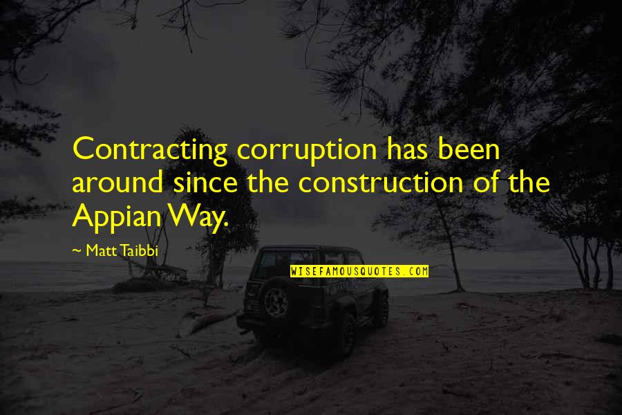 Appian Way Quotes By Matt Taibbi: Contracting corruption has been around since the construction