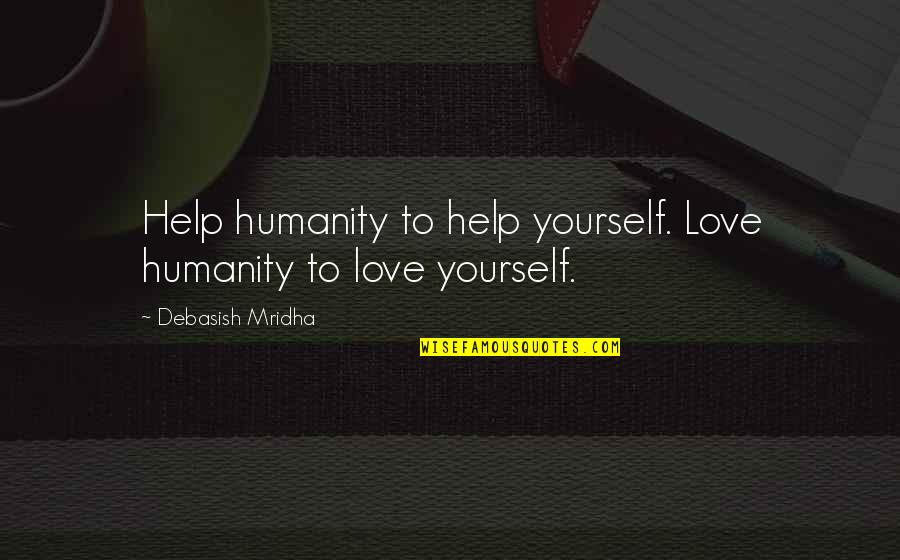 Appiani Mosaic Quotes By Debasish Mridha: Help humanity to help yourself. Love humanity to