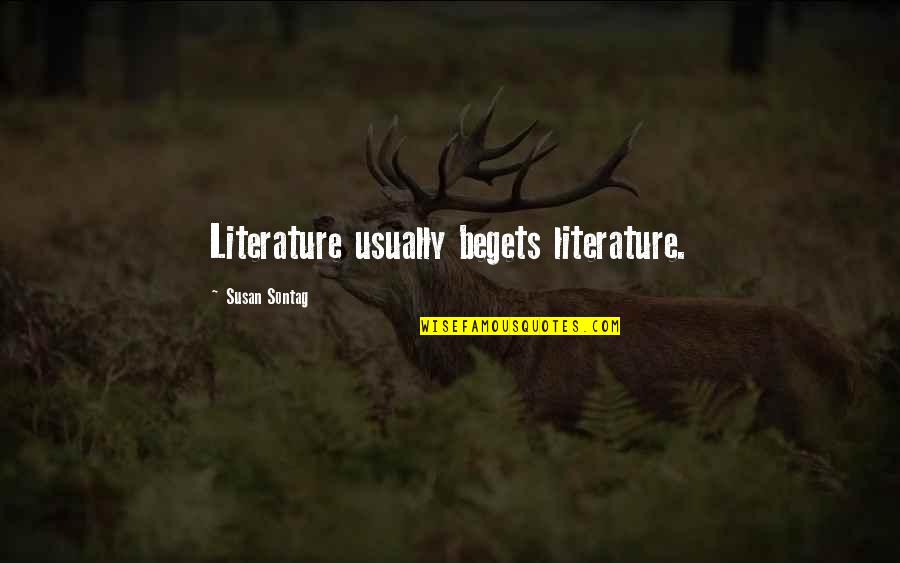 Appice Bros Quotes By Susan Sontag: Literature usually begets literature.