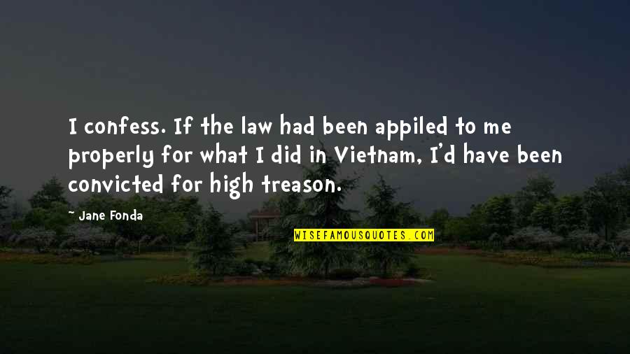 Appiled Quotes By Jane Fonda: I confess. If the law had been appiled