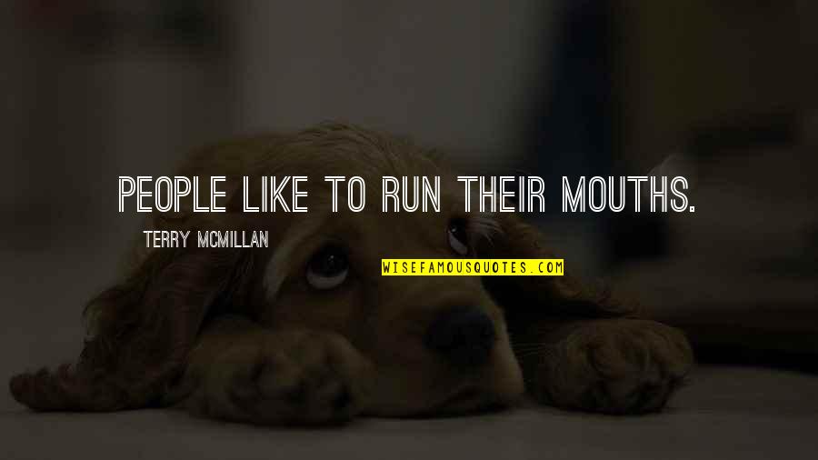 Appiled Quotes By Terry McMillan: People like to run their mouths.