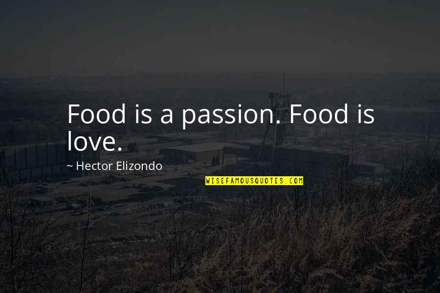 Appius Claudius Quotes By Hector Elizondo: Food is a passion. Food is love.