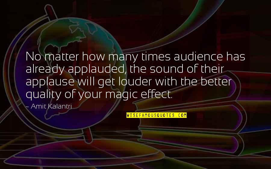 Applauded Quotes By Amit Kalantri: No matter how many times audience has already