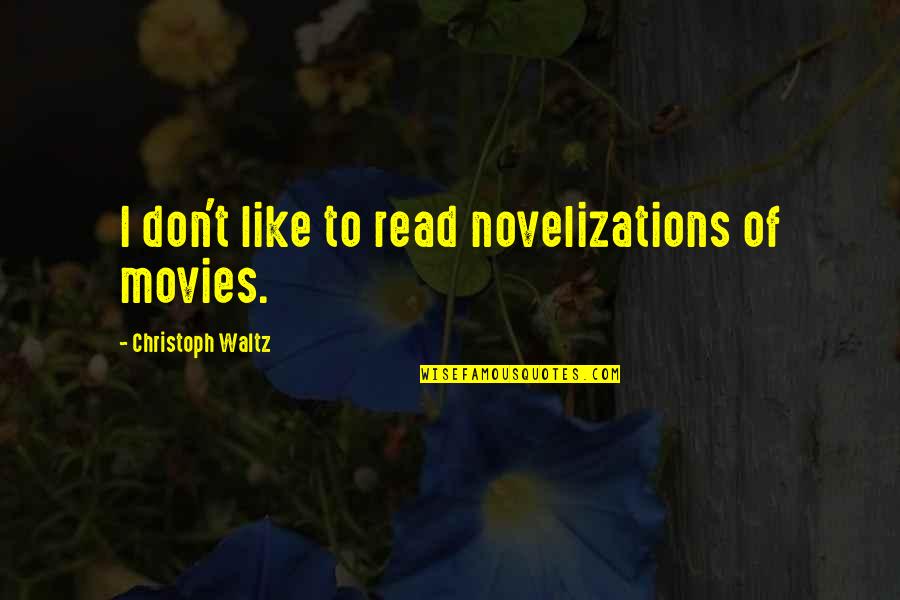 Applauded Synonyms Quotes By Christoph Waltz: I don't like to read novelizations of movies.