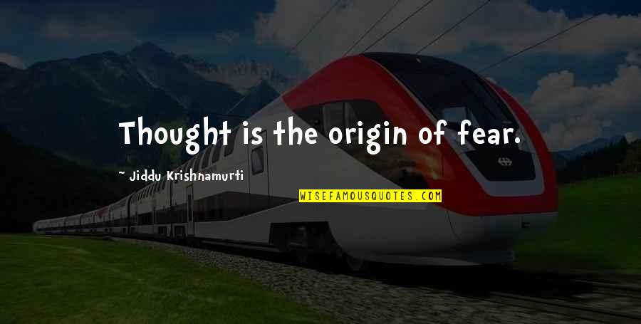 Applaudir Conjugation Quotes By Jiddu Krishnamurti: Thought is the origin of fear.
