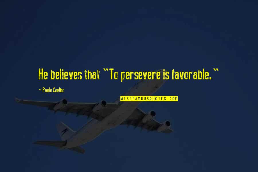 Applaudir Conjugation Quotes By Paulo Coelho: He believes that "To persevere is favorable."