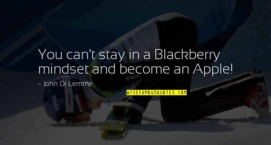 Apple And Blackberry Quotes By John Di Lemme: You can't stay in a Blackberry mindset and