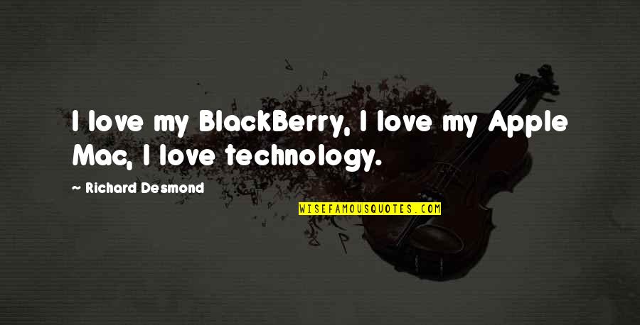 Apple And Blackberry Quotes By Richard Desmond: I love my BlackBerry, I love my Apple