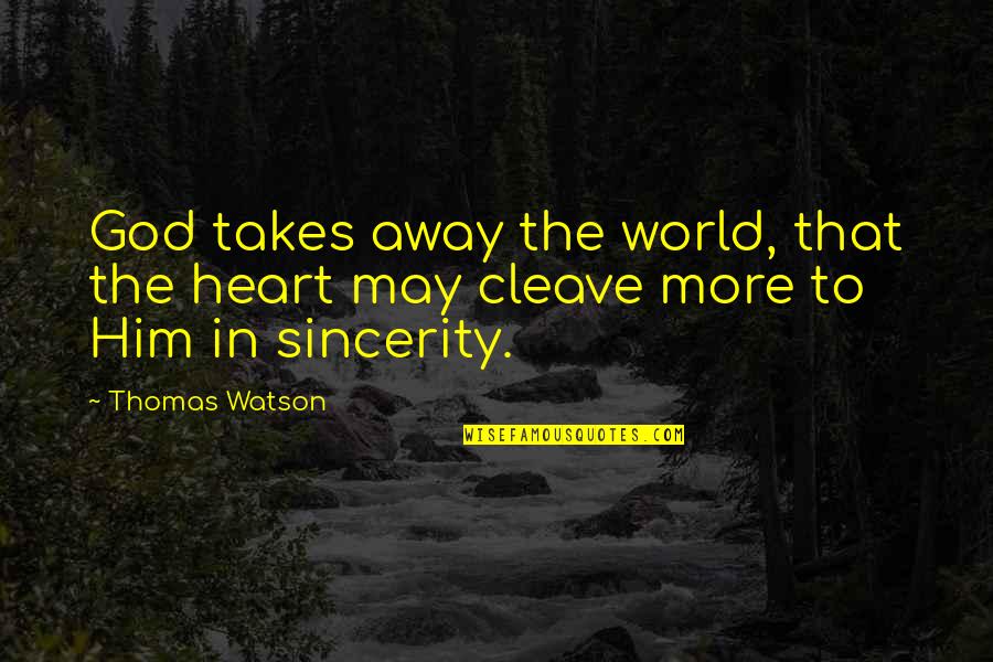 Apple And Blackberry Quotes By Thomas Watson: God takes away the world, that the heart