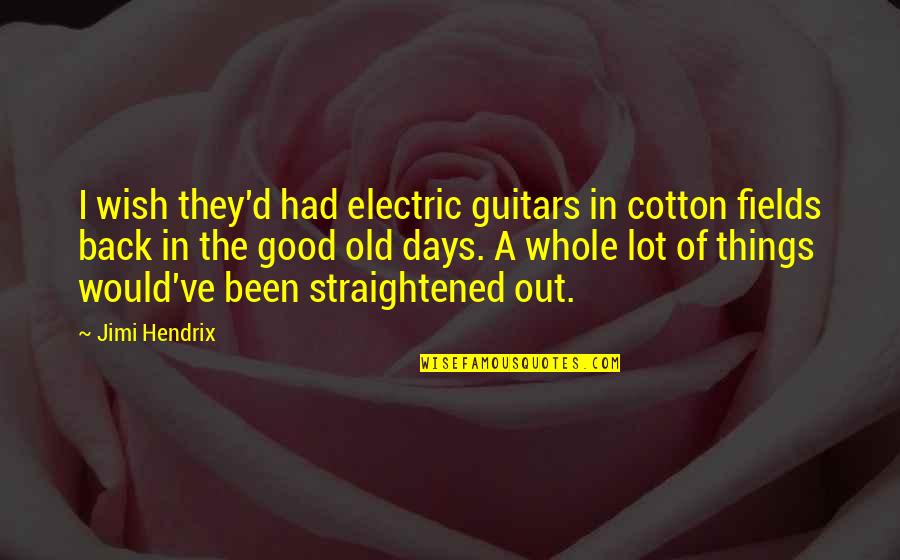 Apple And Doctor Quotes By Jimi Hendrix: I wish they'd had electric guitars in cotton