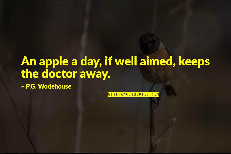 Apple And Doctor Quotes By P.G. Wodehouse: An apple a day, if well aimed, keeps
