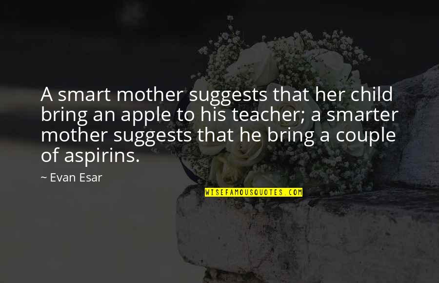 Apple And Education Quotes By Evan Esar: A smart mother suggests that her child bring Apple And Education Quotes By Evan Esar: A smart mother suggests that her child bring