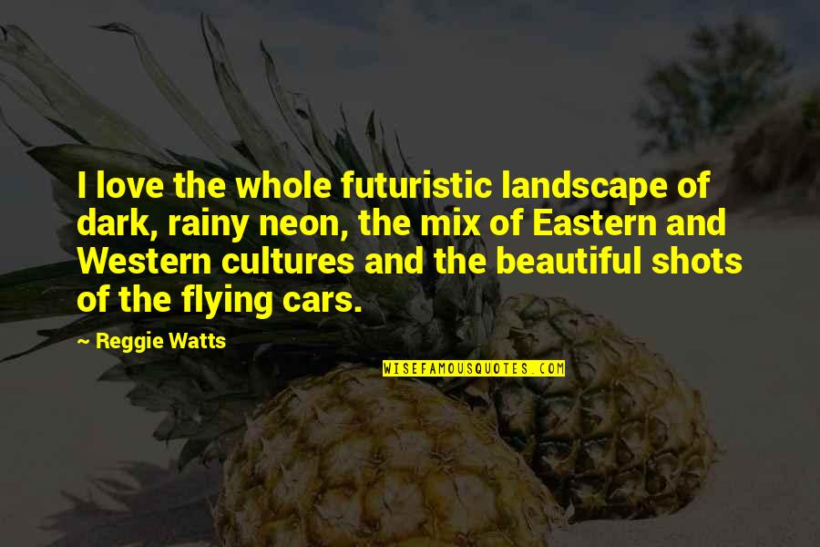 Apple And Health Quotes By Reggie Watts: I love the whole futuristic landscape of dark, Apple And Health Quotes By Reggie Watts: I love the whole futuristic landscape of dark,