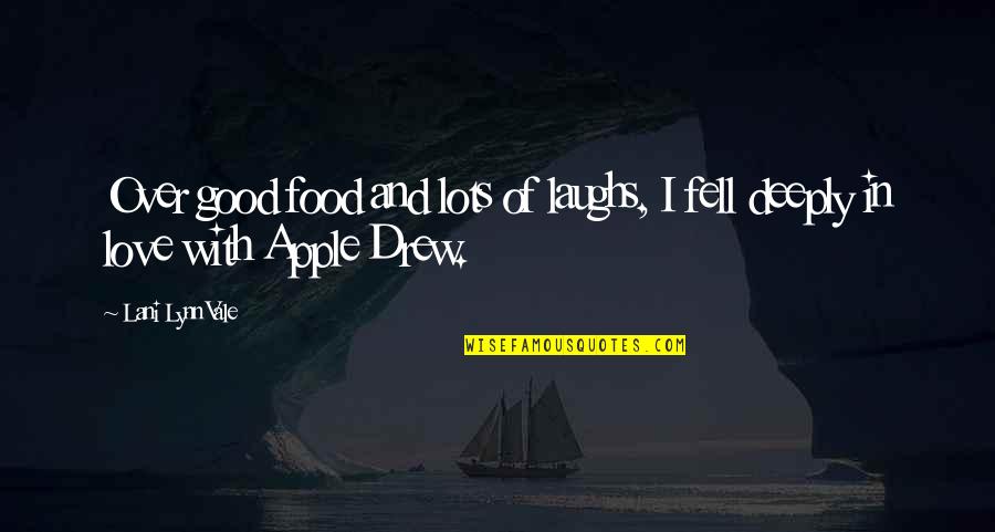 Apple And Love Quotes By Lani Lynn Vale: Over good food and lots of laughs, I