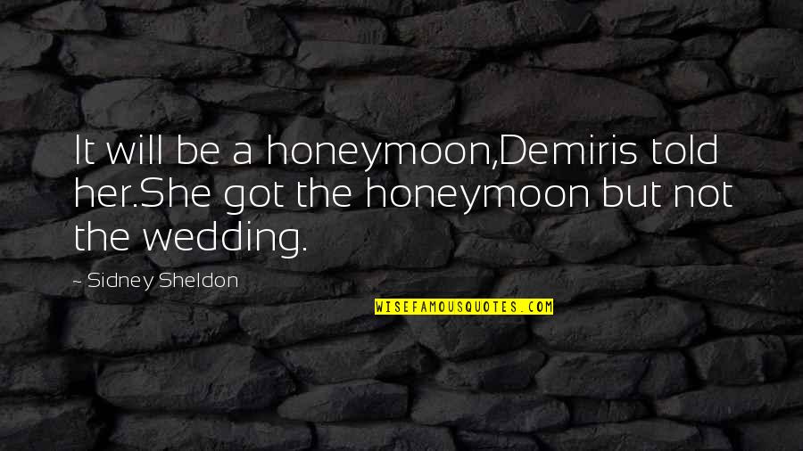 Apple And Orange Quotes By Sidney Sheldon: It will be a honeymoon,Demiris told her.She got