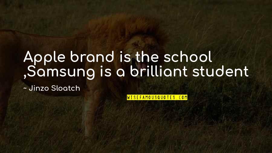 Apple And Samsung Quotes By Jinzo Sloatch: Apple brand is the school ,Samsung is a