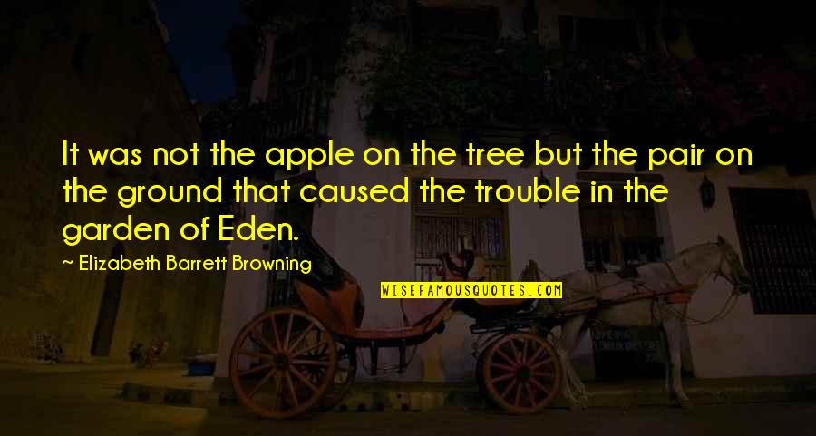 Apple And Tree Quotes By Elizabeth Barrett Browning: It was not the apple on the tree