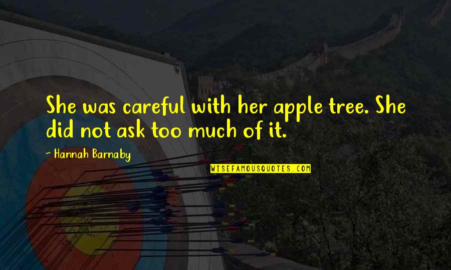 Apple And Tree Quotes By Hannah Barnaby: She was careful with her apple tree. She