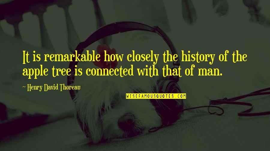 Apple And Tree Quotes By Henry David Thoreau: It is remarkable how closely the history of