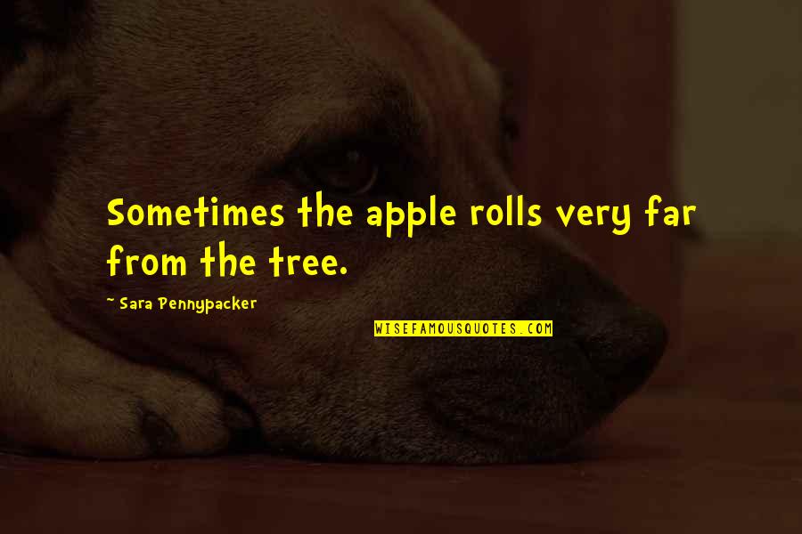 Apple And Tree Quotes By Sara Pennypacker: Sometimes the apple rolls very far from the