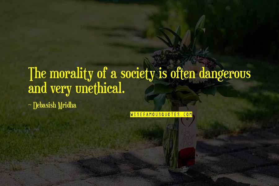 Apple Cider Quotes By Debasish Mridha: The morality of a society is often dangerous