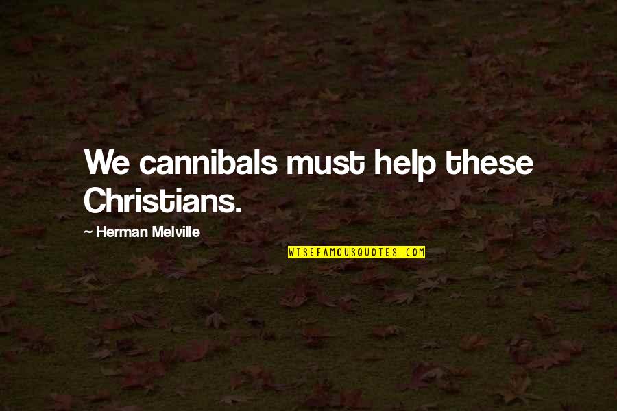 Apple Cider Quotes By Herman Melville: We cannibals must help these Christians.