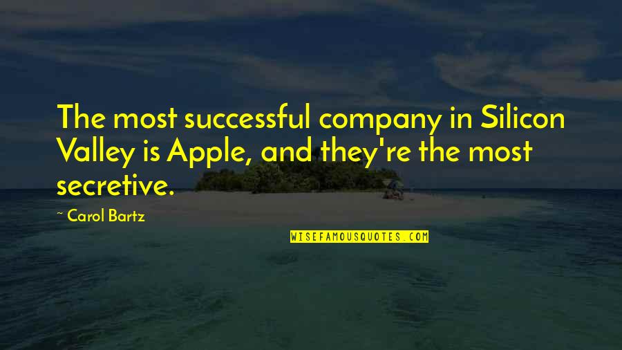 Apple Company Quotes By Carol Bartz: The most successful company in Silicon Valley is