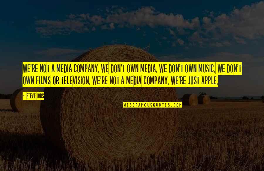 Apple Company Quotes By Steve Jobs: We're not a media company. We don't own