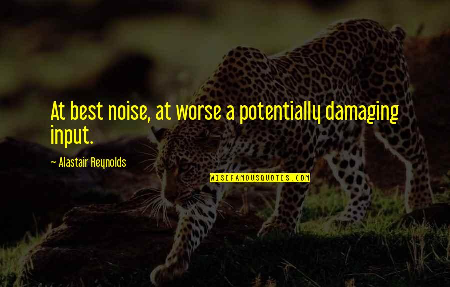 Apple Crisp Quotes By Alastair Reynolds: At best noise, at worse a potentially damaging Apple Crisp Quotes By Alastair Reynolds: At best noise, at worse a potentially damaging
